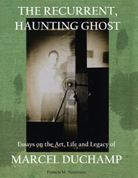 Book: The Recurrent, Haunting Ghost. Essays on the Art, Life and Legacy of Marcel Duchamp